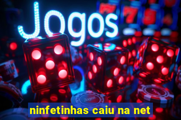 ninfetinhas caiu na net